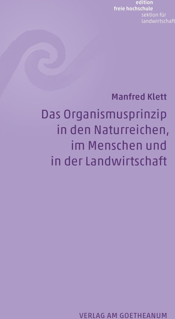 Das Organismusprinzip in den Naturreichen, im Menschen und in der Landwirtschaft