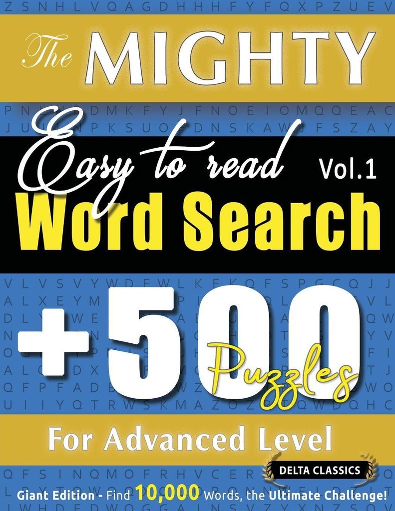 The Mighty Easy To Read Word Search - 500 Puzzles For Advanced Level - Delta Classics - Giant Edition - Find 10,000 Words, The Ultimate Challenge!