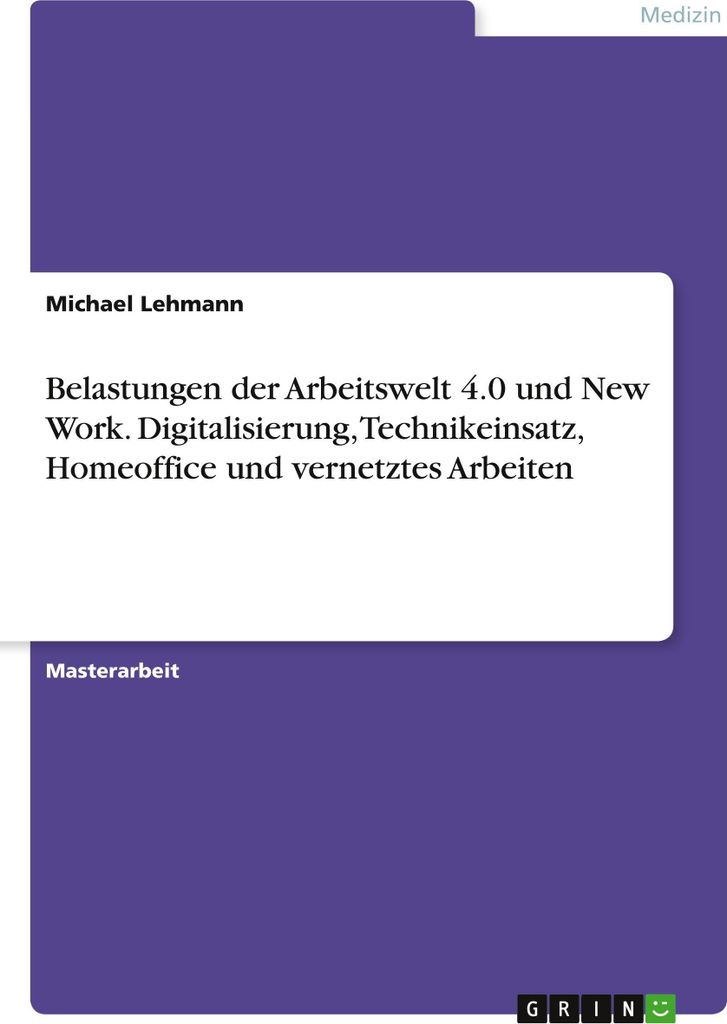 Belastungen der Arbeitswelt 4.0 und New Work. Digitalisierung, Technikeinsatz, Homeoffice und vernetztes Arbeiten