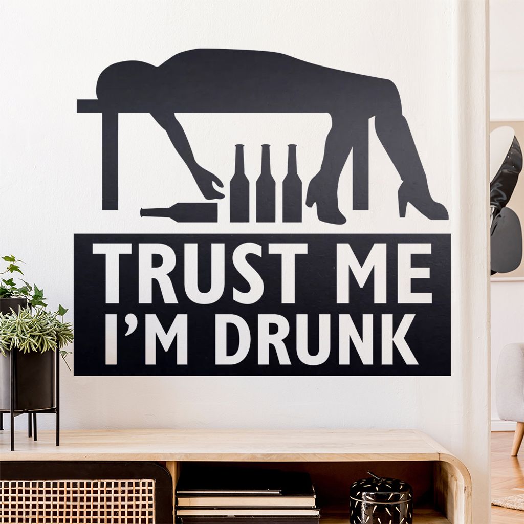 Trust me, im drunk betrunken Wandtattoo Wandaufkleber Wall Sticker - Dekoration, Küche, Wohnzimmer, Schlafzimmer, Badezimmer