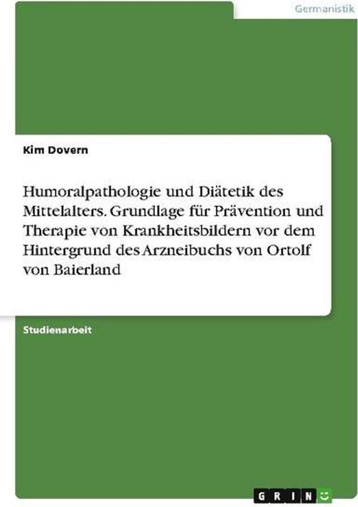 Humoralpathologie und Diätetik des Mittelalters. Grundlage für Prävention und Therapie von Krankheitsbildern vor dem Hintergrund des Arzneibuchs...