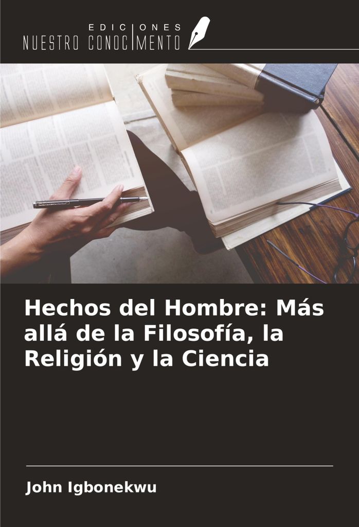 Hechos del Hombre: Más allá de la Filosofía, la Religión y la Ciencia