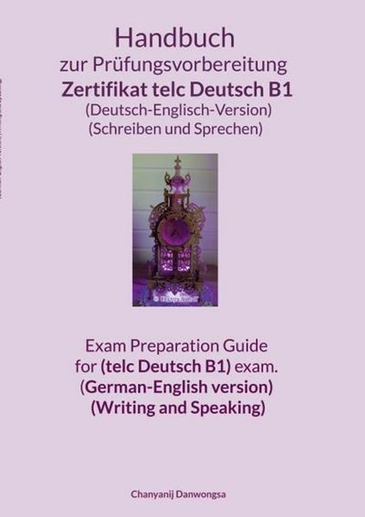 Handbuch zur Prüfungsvorbereitung Zertifikat telc Deutsch B1 (Deutsch-Englisch-Version) (Schreiben und Sprechen) Exam Preparation Guide for (telc ...