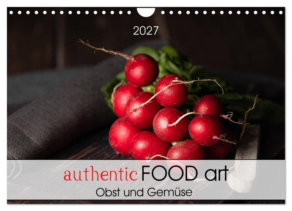 authentic FOOD art Obst und Gemüse (Wandkalender 2027 DIN A4 quer), CALVENDO Monatskalender