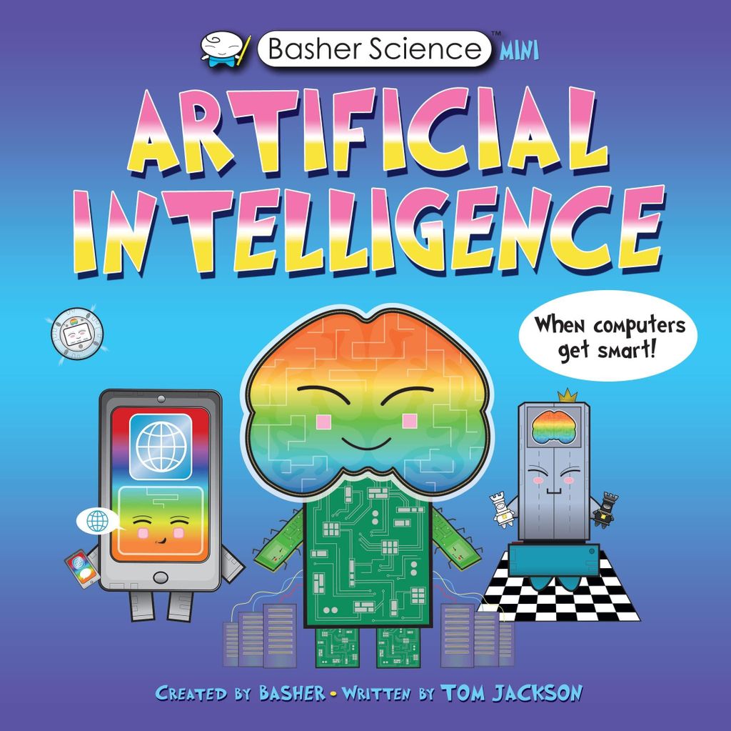 Basher Science Mini: Artificial Intelligence: When Computers Get Smart! (Basher, 137)