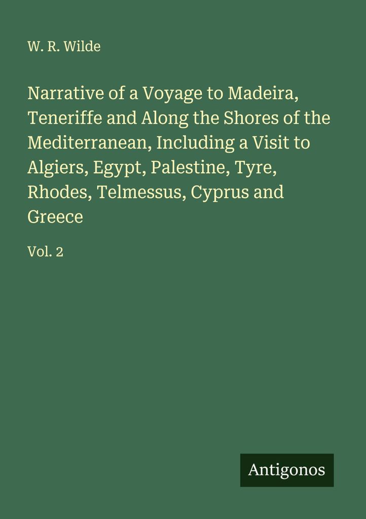 Narrative of a Voyage to Madeira, Teneriffe and Along the Shores of the Mediterranean, Including a Visit to Algiers, Egypt, Palestine, Tyre, Rhodes...
