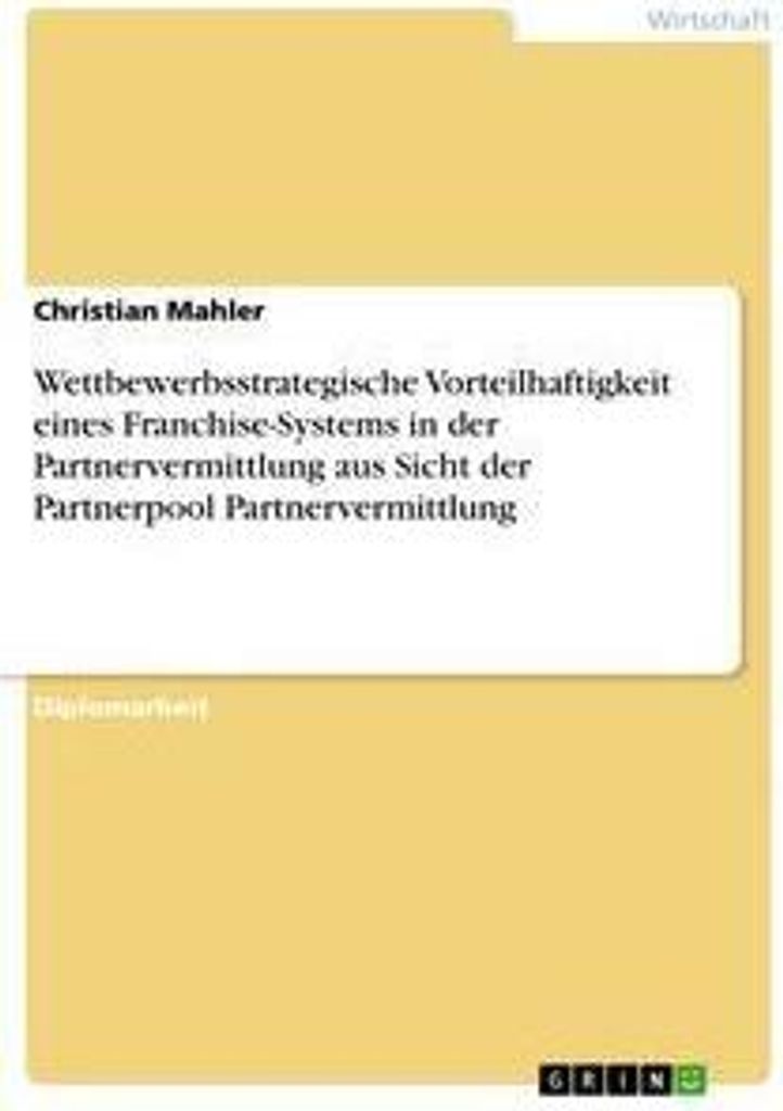 Wettbewerbsstrategische Vorteilhaftigkeit eines Franchise-Systems in der Partnervermittlung aus Sicht der Partnerpool Partnervermittlung