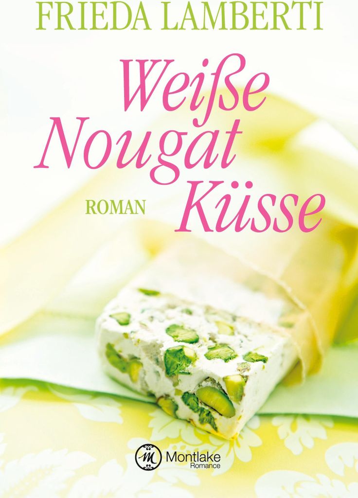 Weiße Nougat Küsse – Roman von Frieda Lamberti über Liebe, die viele Gesichter hat