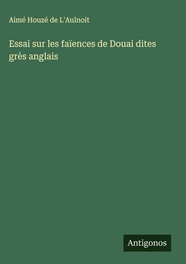 Essai sur les faïences de Douai dites grès anglais