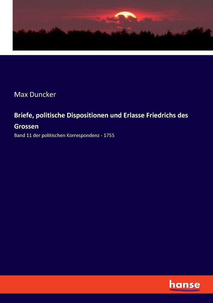 Briefe, politische Dispositionen und Erlasse Friedrichs des Grossen
