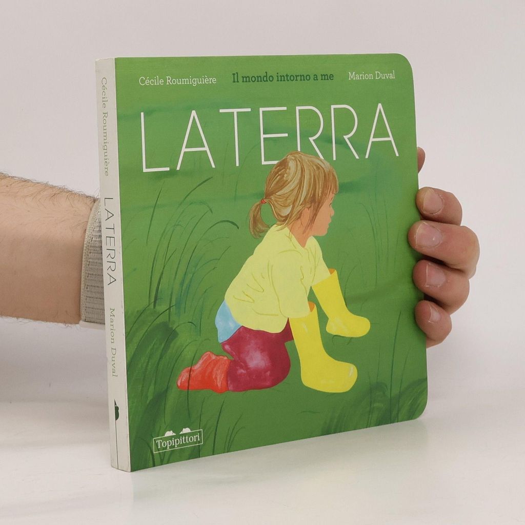 La terra. Il mondo intorno a me. Ediz. a colori | Cécile Roumiguière
