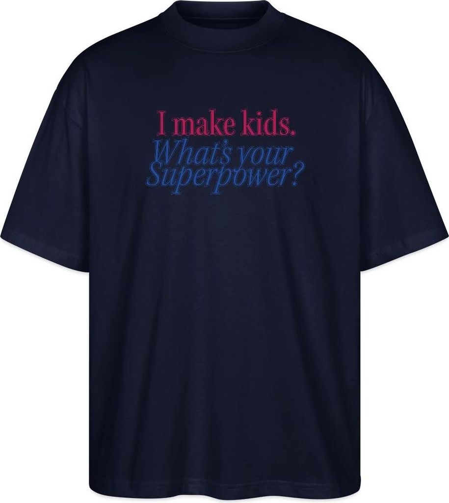 Spreadshirt I Make Kids What’s Your Superpower Eltern Humor Oversize Uni T-Shirt, XL, Navy