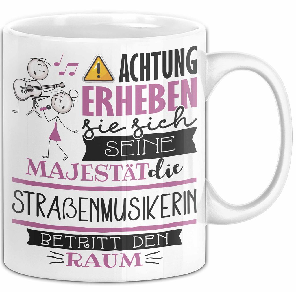Straßenmusikerin Tasse Geschenk Lustiger Spruch Bitte Erheben Sie Sich Seine Majestät Die Straßenmusikerin Betritt Den Raum (Weiß)