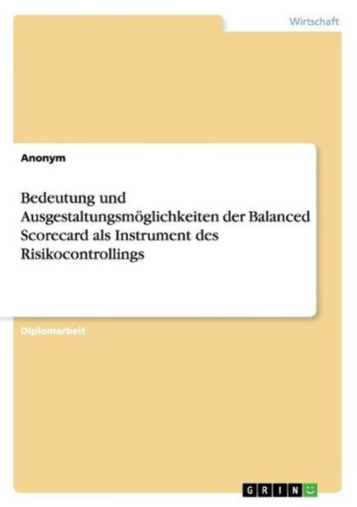 Bedeutung und Ausgestaltungsmöglichkeiten der Balanced Scorecard als Instrument des Risikocontrollings