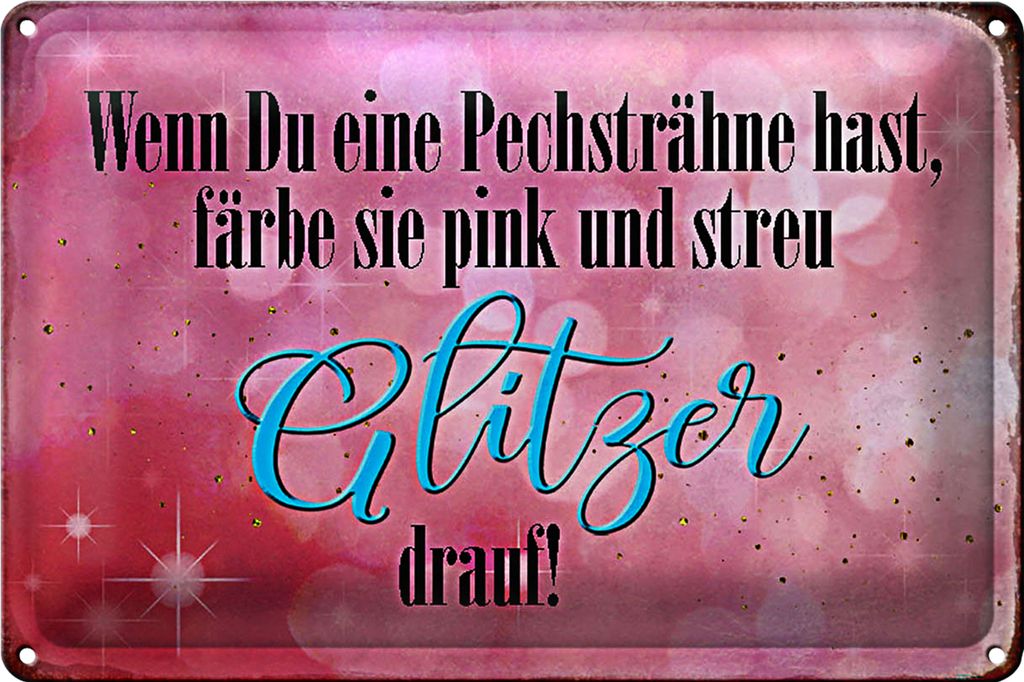 Blechschild Spruch 40x30cm Pechsträne färbe pink Glitzer