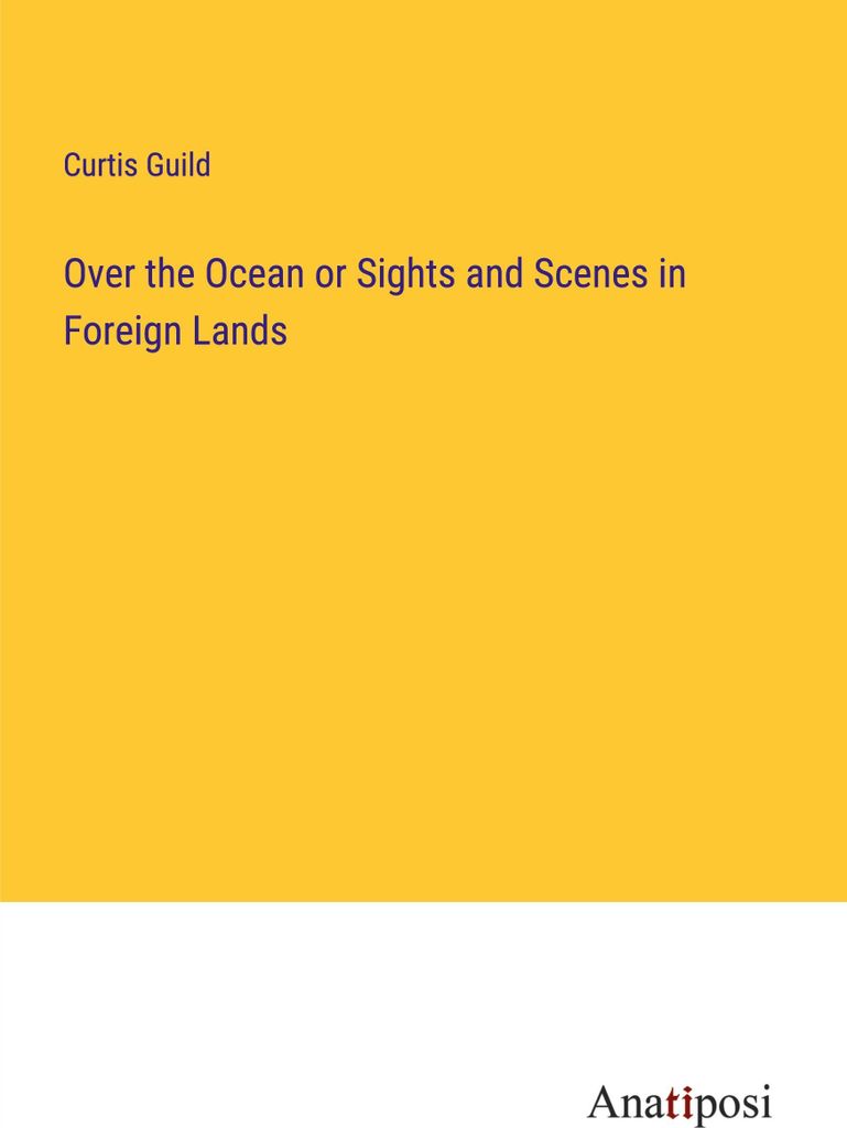 Over the Ocean or Sights and Scenes in Foreign Lands