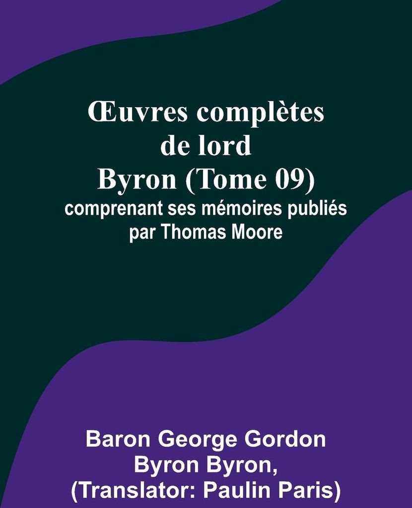 ¿uvres complètes de lord Byron (Tome 09); comprenant ses mémoires publiés par Thomas Moore
