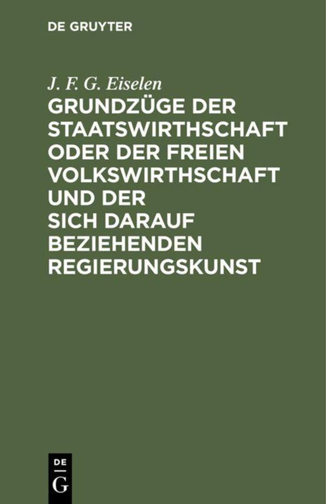 Grundzüge der Staatswirthschaft oder der freien Volkswirthschaft und der sich darauf beziehenden Regierungskunst
