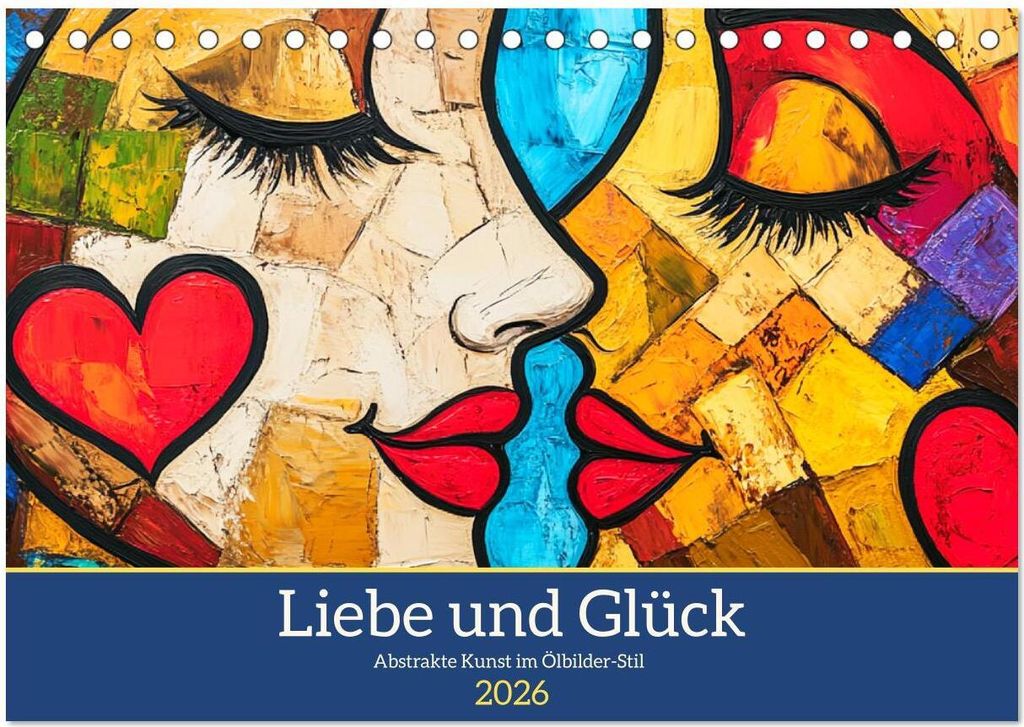 Liebe und Glück. Abstrakte Kunst im Ölbilder-Stil (Tischkalender 2026 DIN A5 quer), CALVENDO Monatskalender