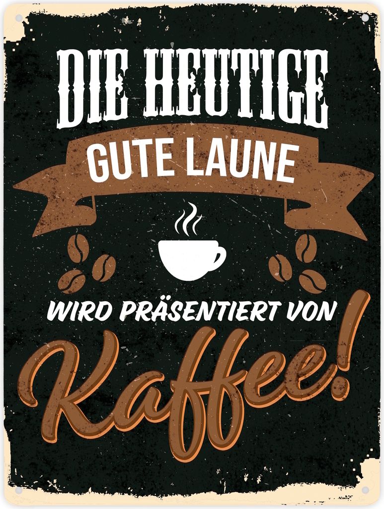 Die heutige gute Laune wird präsentiert von Kaffee - Metallschild mit