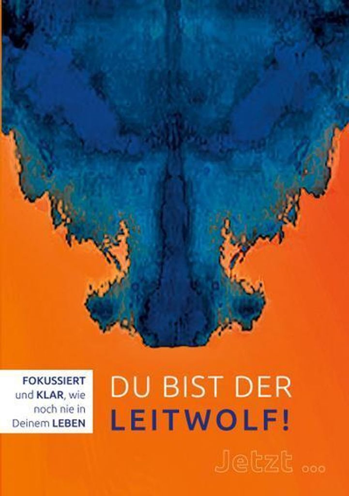 Du bist der Leitwolf - Fokussiert und klar, wie noch nie in deinem Leben