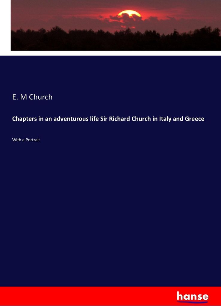 Chapters in an adventurous life Sir Richard Church in Italy and Greece