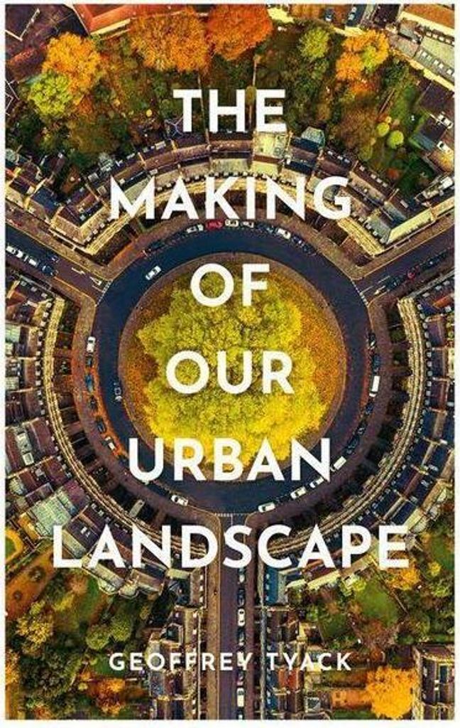 The Making of Our Urban Landscape