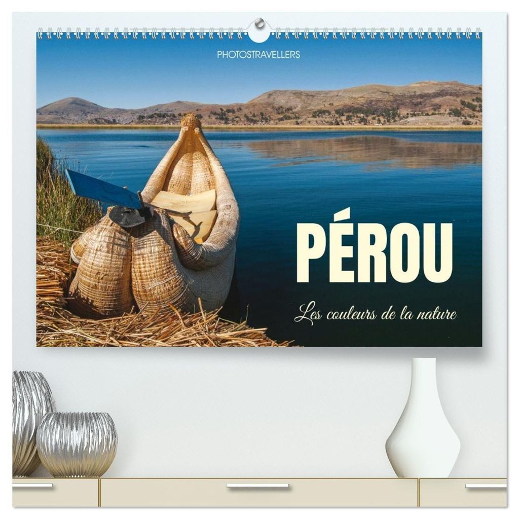 Pérou Les couleurs de la nature (Calendrier mural 2027 DIN A2 vertical) calendrier de bureau