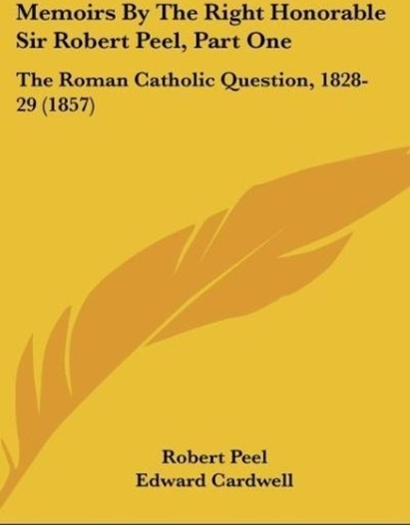 Memoirs By The Right Honorable Sir Robert Peel, Part One