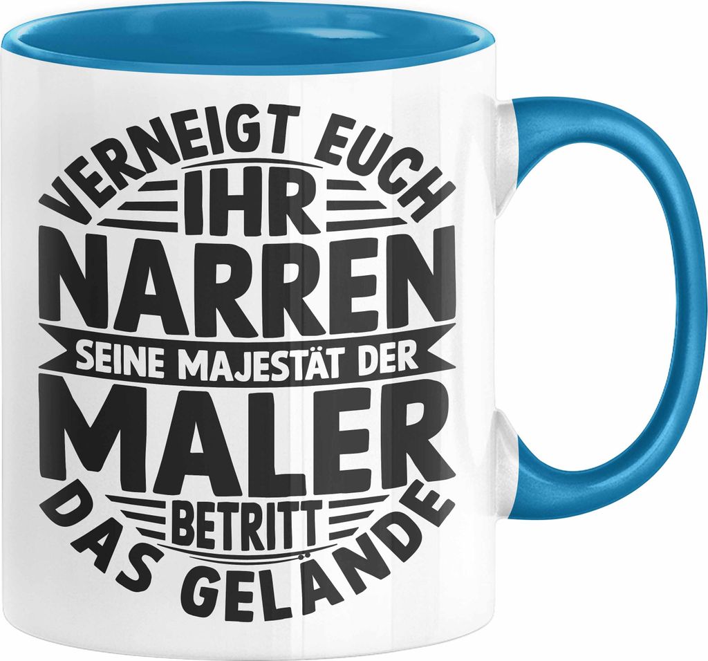 Maler Tasse Geschenk Spruch Männer Verneigt Euch Ihr Narren Seine Majestät Der Maler Betritt Das Gelände (Blau)