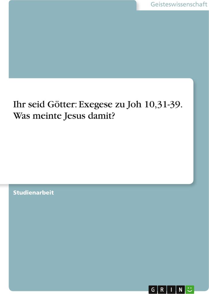 Ihr seid Götter: Exegese zu Joh 10,31-39. Was meinte Jesus damit?