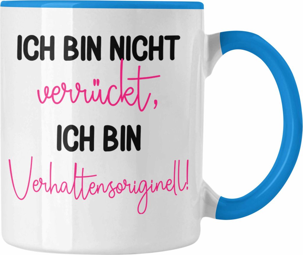 Trendation - Tasse mit Spruch für Frauen Ich Bin Nicht Verrückt Sondern Verhaltensoriginell Geschenkidee Freundin Kollegin (Blau)