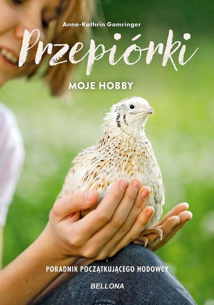 Przepiórki moje hobby Poradnik początkującego hodowcy - Anne-Kathrin Gomringer (Ratgeber auf Polnisch)