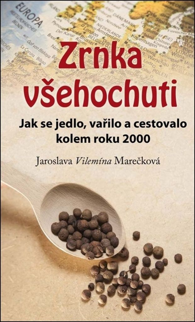 Zrnka všehochuti - Jak se jedlo, vařilo a cestovalo kolem roku 2000 (Marečková Jaroslava Vilemína)