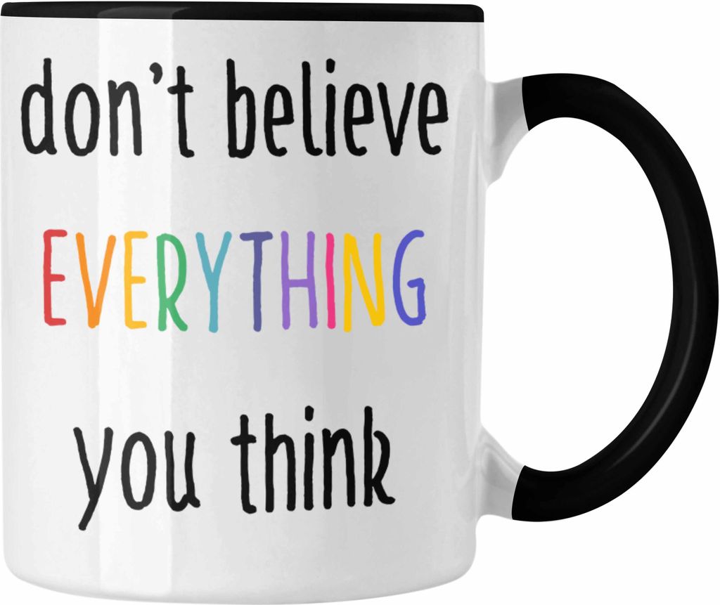 Trendation - Don't Believe Everything You Think Tasse Spruch für Frauen Regenbogen (Schwarz)
