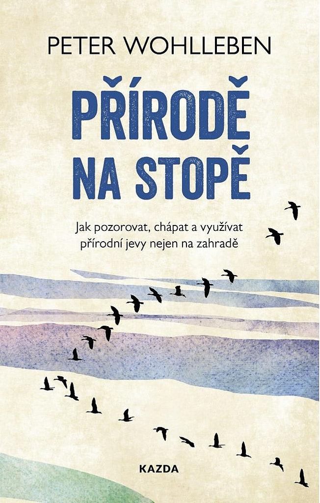 Přírodě na stopě - Jak pozorovat, chápat a využívat přírodní jevy nejen na zahradě (Wohlleben Peter)