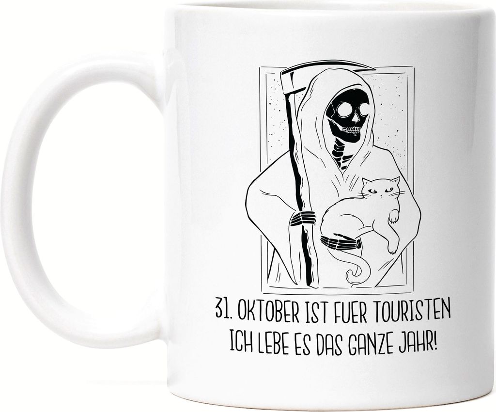 31 Oktober Ist Für Touristen Ich Lebe Es Das Ganze Jahr Tasse Weiß Sensenmann Katze Halloween Monster Sarkasmus