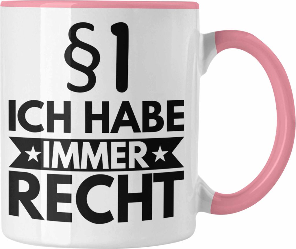 Trendation - Jura Tasse Geschenk Spruch Jurist Geschenkidee Anwalt Jura-Studium Lustige Sprüche Ich Habe Immer Recht (Rosa)