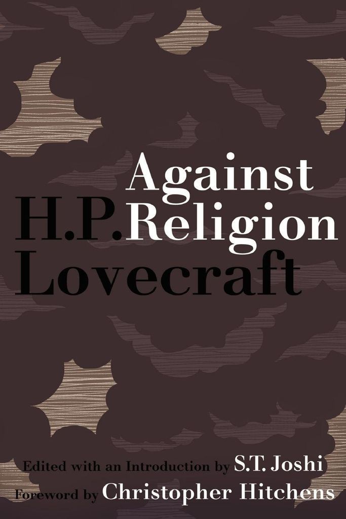 Against Religion: The Atheist Writings of H.P. Lovecraft by Lovecraft, P. New,,