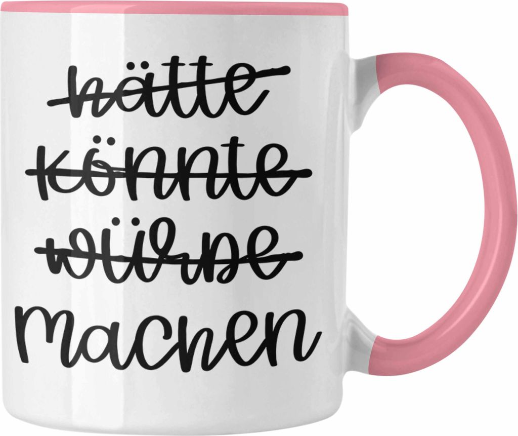 Trendation - Hätte Könnte Würde Machen Tasse Motivation Entrepreneur Kaffeetasse Sprüche Selbstständig (Rosa)