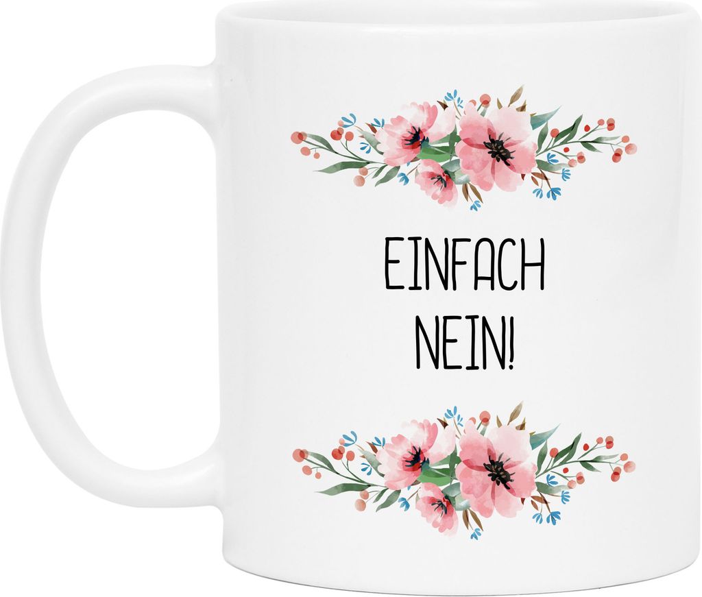 Tasse mit Spruch einfach nein lustig sarkastisch humorvoll Kaffeetasse mit Blumen Motiv Geschenk