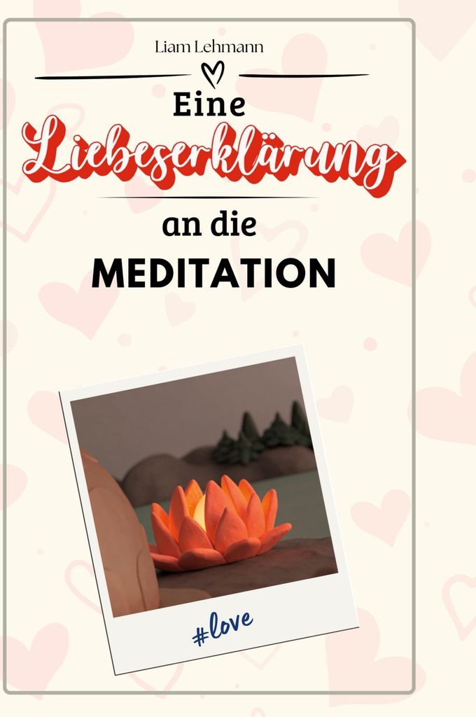 Eine Liebeserklärung an die Meditation