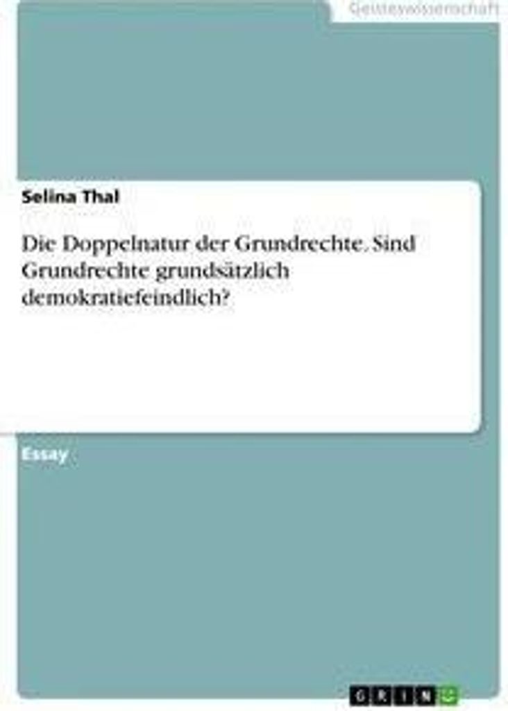 Die Doppelnatur der Grundrechte. Sind Grundrechte grundsätzlich demokratiefeindlich?
