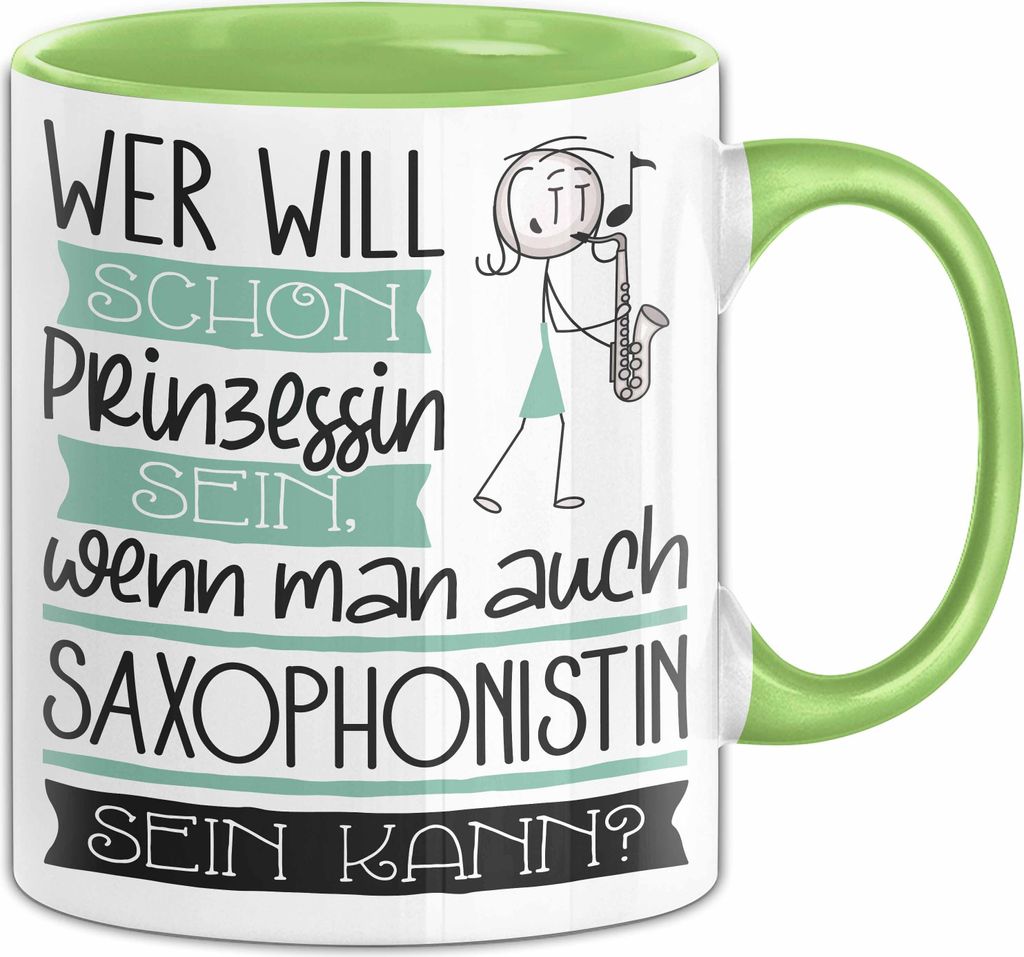 Saxophonistin Tasse Geschenk Spruch Wer Will Schon Prinzessin Sein Wenn Man Auch Saxophonistin Sein Kann (Grün)
