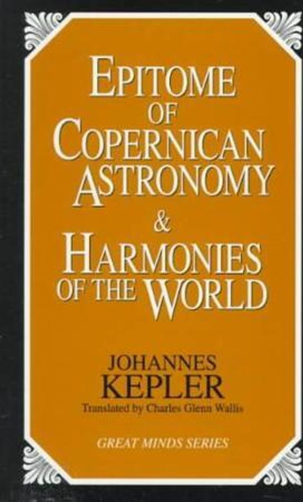 Epitome of Copernican Astronomy and Harmonies of the World (Great Minds)