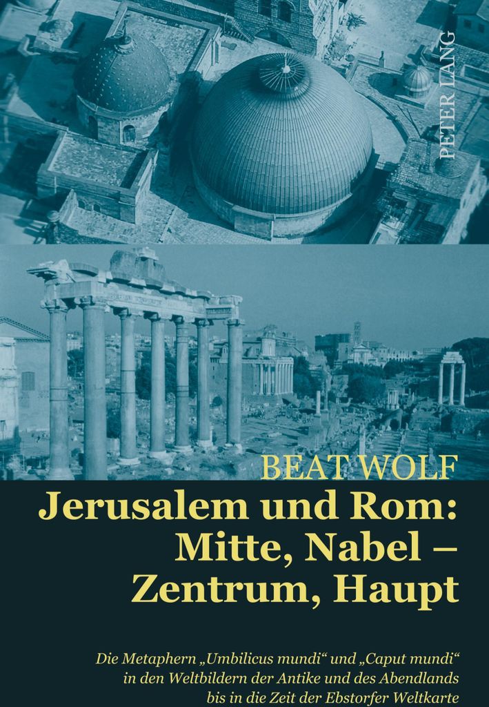 Jerusalem und Rom: Mitte, Nabel - Zentrum, Haupt