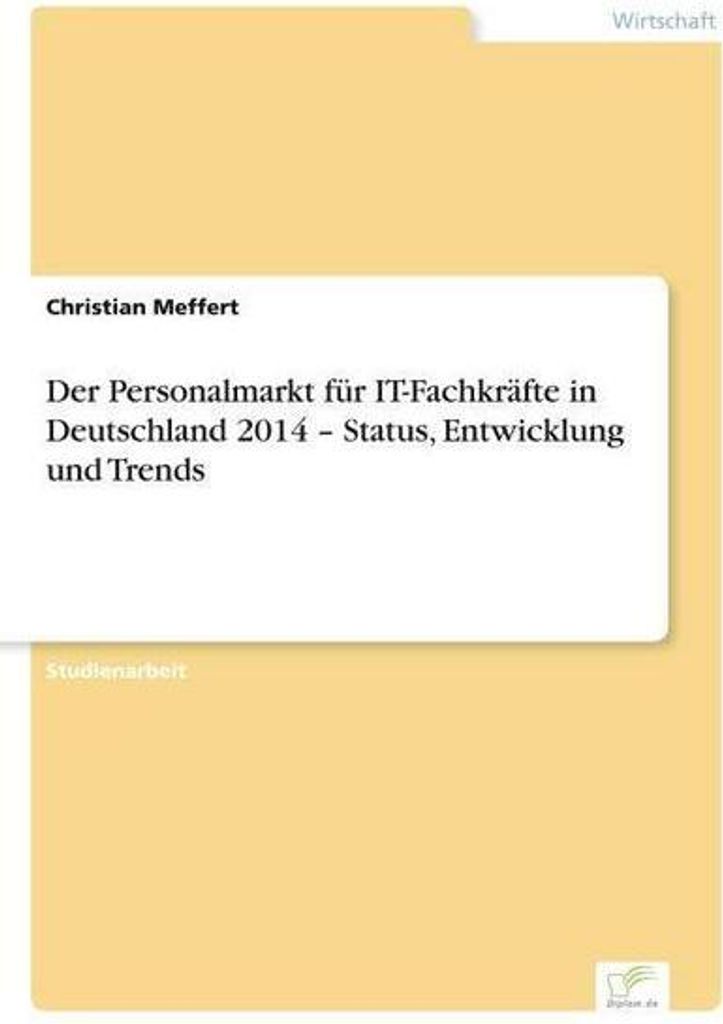 Der Personalmarkt für IT-Fachkräfte in Deutschland 2014 - Status, Entwicklung und Trends