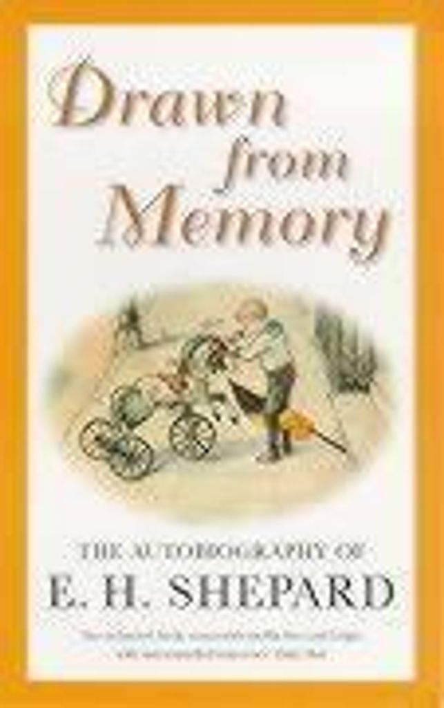 Drawn from Memory: The Autobiography of E.H.Shepard, Shepard, E. H.,