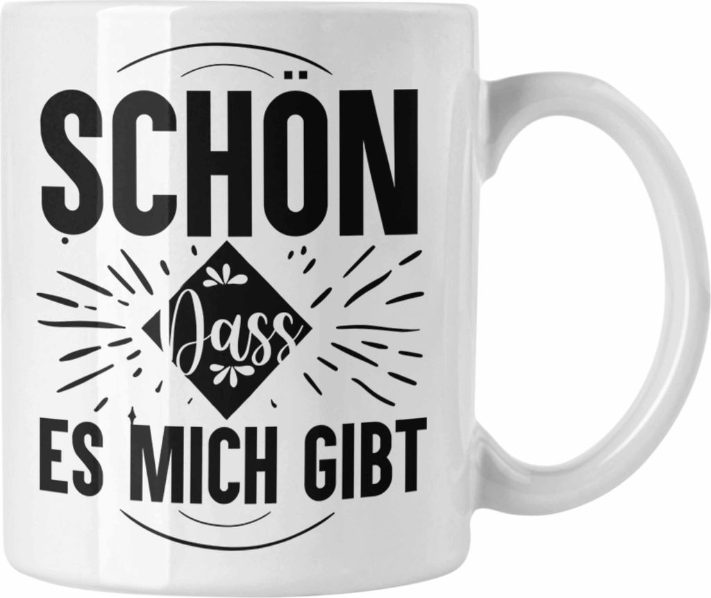 Trendation - Schön Dass es Mich Gibt Tasse Geschenk Selbstbewusst Ego Narzisst Narzissmus Lustige Sprüche (Weiß)