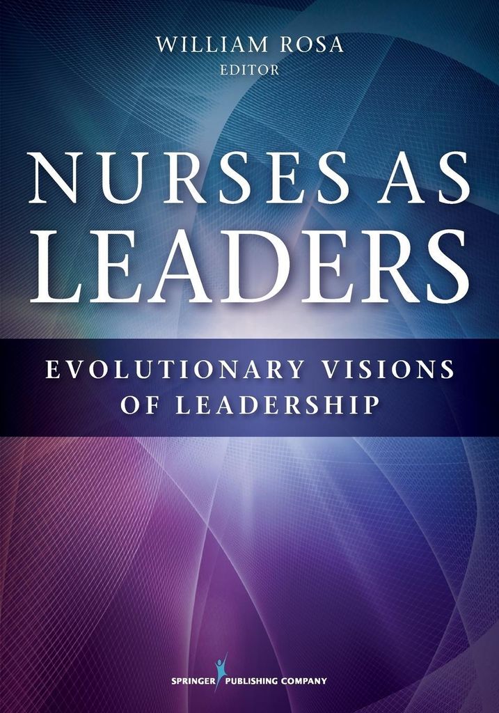 Nurses as Leaders: Evolutionary Visions of Leadership.by Rosa, William New.
